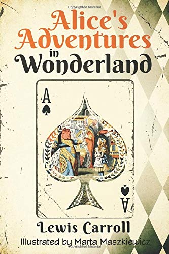 Alice's Adventures in Wonderland (Original 1865 Edition - Illustrated by Marta Maszkiewicz) Alice's Adventures in Wonderland (Original 1865 Edition - Illustrated by Marta Maszkiewicz)
