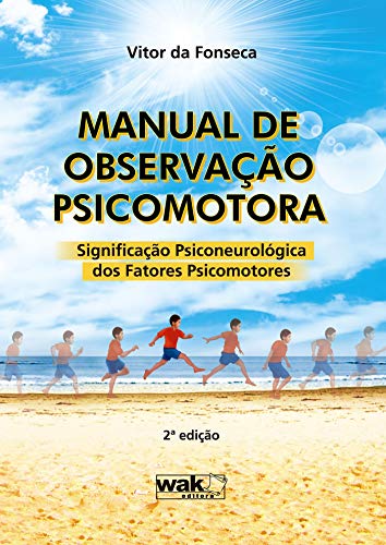 Manual de Observação Psicomotora: Significação psiconeurologica dos fatores psicomotores - Fonseca, Vitor da