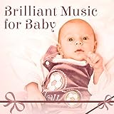 Brilliant Music for Baby – Einstein Effect, Little Genius, Development Child, Deep Focus,...