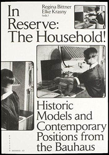 In Reserve: The Household!: Historic Models and Contemporary Positions from the Bauhaus