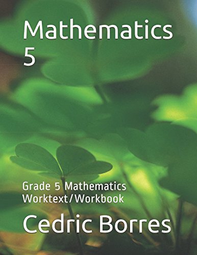Mathematics 5: Grade 5 Mathematics Worktext/Workbook
