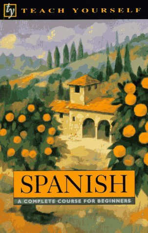 Spanish: A Complete Course for Beginners (Teach Yourself Books) by Juan ...