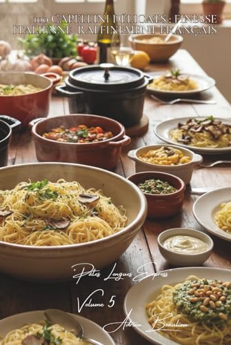 100 capellini délicats : finesse italienne, raffinement français: Pâtes fines pour sauces légères et saveurs intenses (SÉRIE PÂTES (30 livres) - Sous-série 'Pâtes Longues Express' (8 livres))