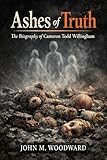 Ashes of Truth: The Biography of Cameron Todd Willingham