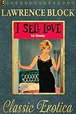 I Sell Love: A Night-by-Night Account of a Prostitute's Life-By the Girl Who Lived It (Collection of Classic Erotica Book 17)