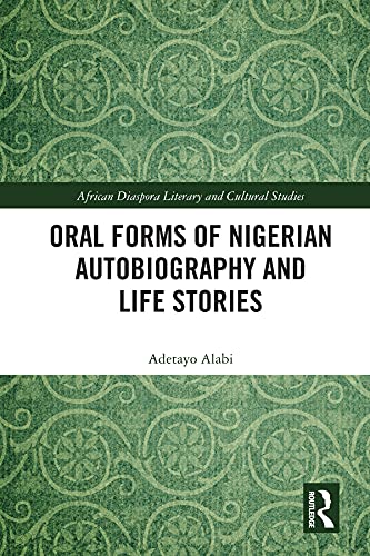 Oral Forms of Nigerian Autobiography and Life Stories (Routledge African Diaspora Literary and Cultural Studies)