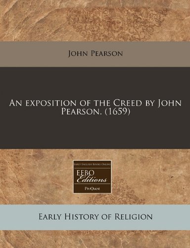 An Exposition of the Creed by John Pearson. (1659) An Exposition of the Creed by John Pearson. (1659)
