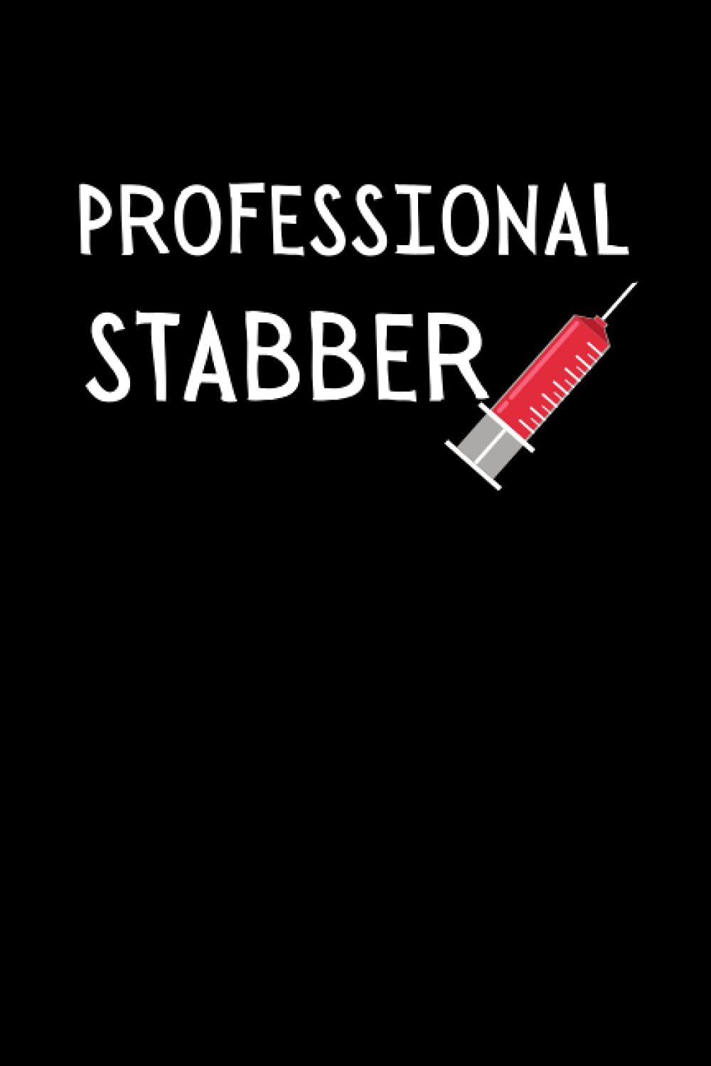 Professional Stabber: Funny Phlebotomy Notebook With Lined Pages, A Great Appreciation Gift Idea For Phlebotomists
