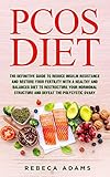 PCOS Diet: The definitive guide to reduce insulin resistance and restore your fertility with a healthy and balanced diet to restructure your hormonal structure and defeat the polycystic ovary