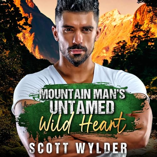 Mountain Man&amp;rsquo;s Untamed Wild Heart by Scott Wylder episode artwork
