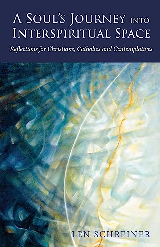 A Soul's Journey into Interspiritual Space: Reflections for Christians, Catholics and Contemplatives