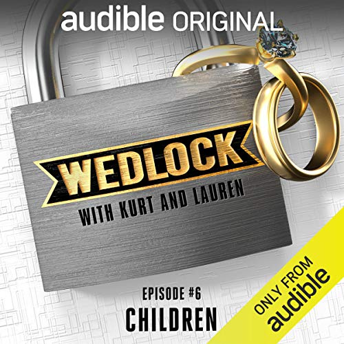 Ep. 6: Children (Wedlock with Kurt and Lauren) | Audible Comedy episode artwork
