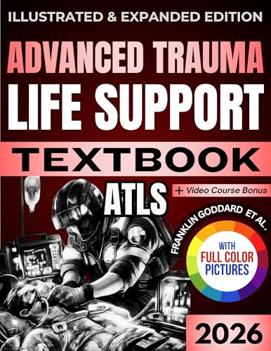 ADVANCED TRAUMA LIFE SUPPORT (ATLS) TEXTBOOK: Illustrated and Expanded Edition | Practical, Evidence-Informed Clinical Guide to Rapid Assessment, Resuscitation, and Definitive Trauma Care
