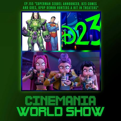 Page de couverture de Cinemania World Ep.155 "Superman Man of Tomorrow Announced, D23 Left Behind, KPop Demon Hunters Phenomenon!"