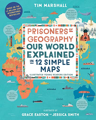 Prisoners of Geography: Our World Explained in 12 Simple Maps (Illustrated Young Readers Edition) (Politics of Place)