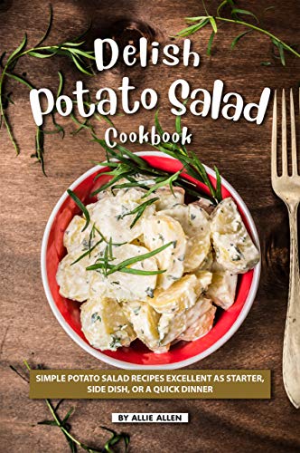 Delish Potato Salad Cookbook: Simple Potato Salad Recipes Excellent as