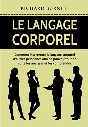 Télécharger Le langage corporel: Comment interpréter le langage corporel d'autres personnes afin de pouvoir tou livre En ligne