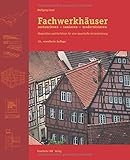 Fachwerkhäuser restaurieren - sanieren - modernisieren: Materialien und Verfahren für eine dauerhafte Instandsetzung.