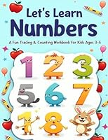 Let's Learn Numbers: A Fun Tracing & Counting Workbook for Kids Ages 3-5: Engaging Activities to Teach Numbers Through Coloring, Tracing, and Counting B0F5MFZ52W Book Cover
