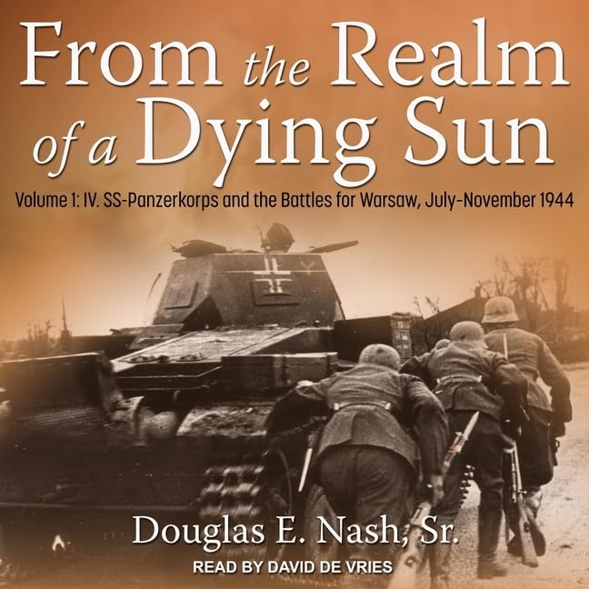 From the Realm of a Dying Sun: IV. SS-Panzerkorps and the Battles for Warsaw, 1944
