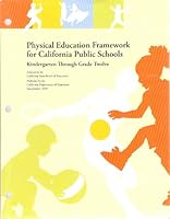 Physical Education Framework for California Public Schools, Kindergarten Through Grade Twelve 0801110653 Book Cover