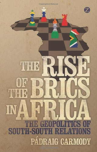 Padraig CarmodyThe Rise of the BRICS in Africa: The Geopolitics of South-South Relations