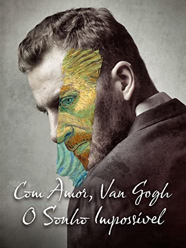 Com Amor, Van Gogh - O Sonho Impossível