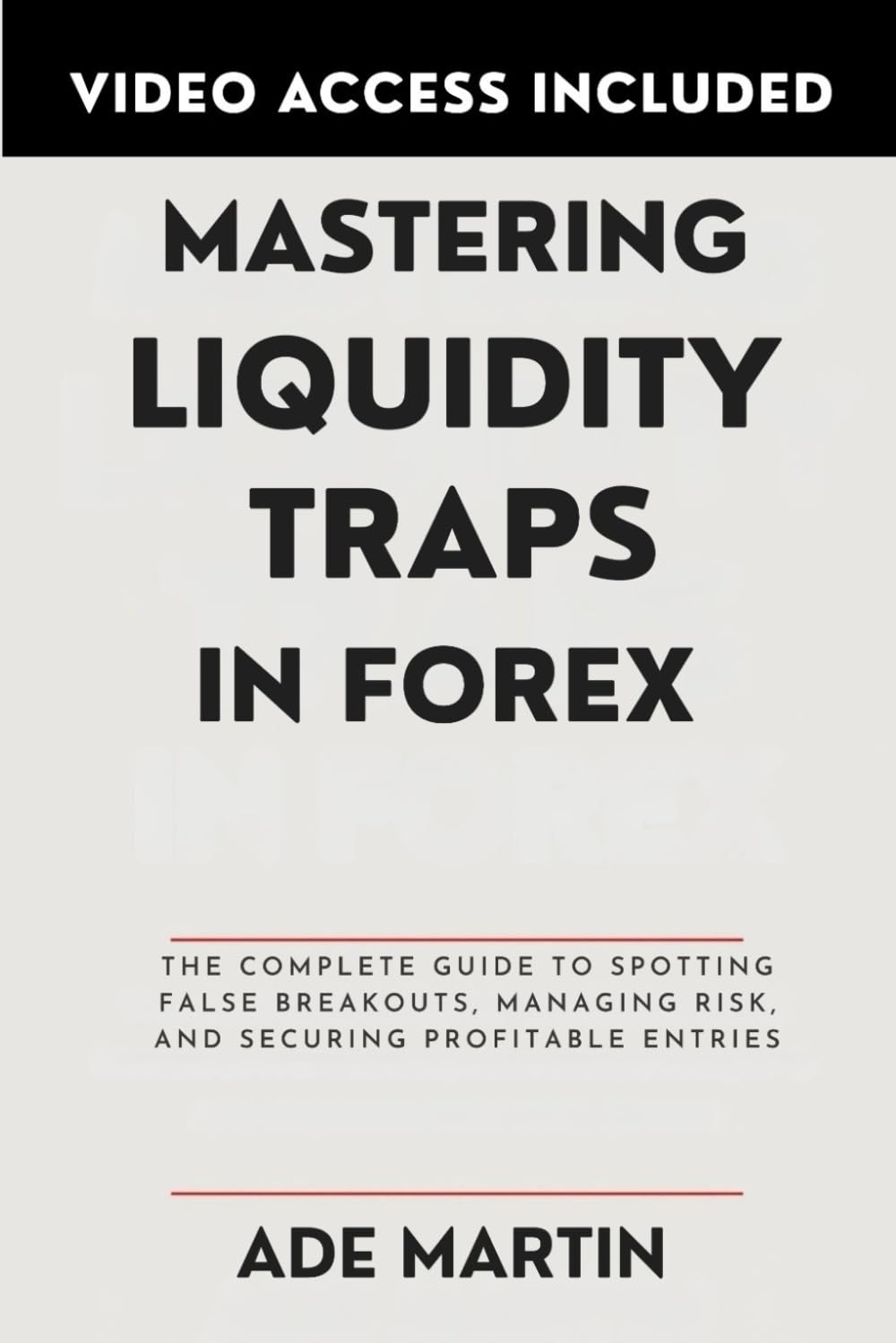 Mastering Liquidity Traps in Forex: The Complete Guide to Spotting False Breakouts, Managing Risk, and Securing Profitable Entries