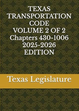 TEXAS TRANSPORTATION CODE VOLUME 2 OF 2 Chapters 430-1006 2025-2026