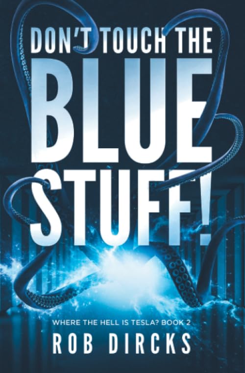 Don't Touch the Blue Stuff! (Where the Hell is Tesla? Book 2)