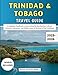 Trinidad and Tobago Travel Guide 2025-2026: A Complete Handbook to Discovering the Best Beaches, Culture, Festivals, Adventure, and Hidden Gems of the Jewel of the Caribbean