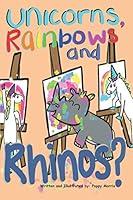 Unicorns, Rainbows and Rhinos? 1708731482 Book Cover