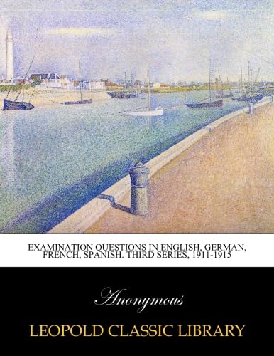 Examination questions in English, German, French, Spanish. Third series, 1911-1915