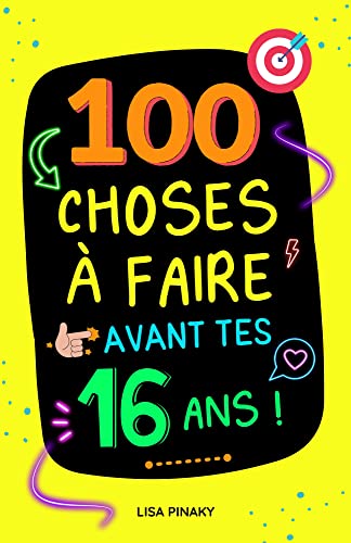 100 choses à faire avant tes 16 ans !: Livre pour ados fille et garçon avec des activités, actions et défis amusants pour vivre des expériences et profiter de sa jeunesse.
