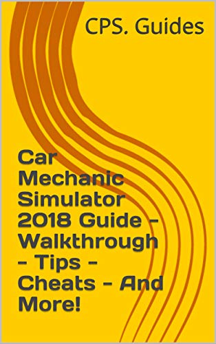 Car Mechanic Simulator 18 Guide Walkthrough Tips Cheats And More Kindle Edition By Cps Guides Humor Entertainment Kindle Ebooks Amazon Com