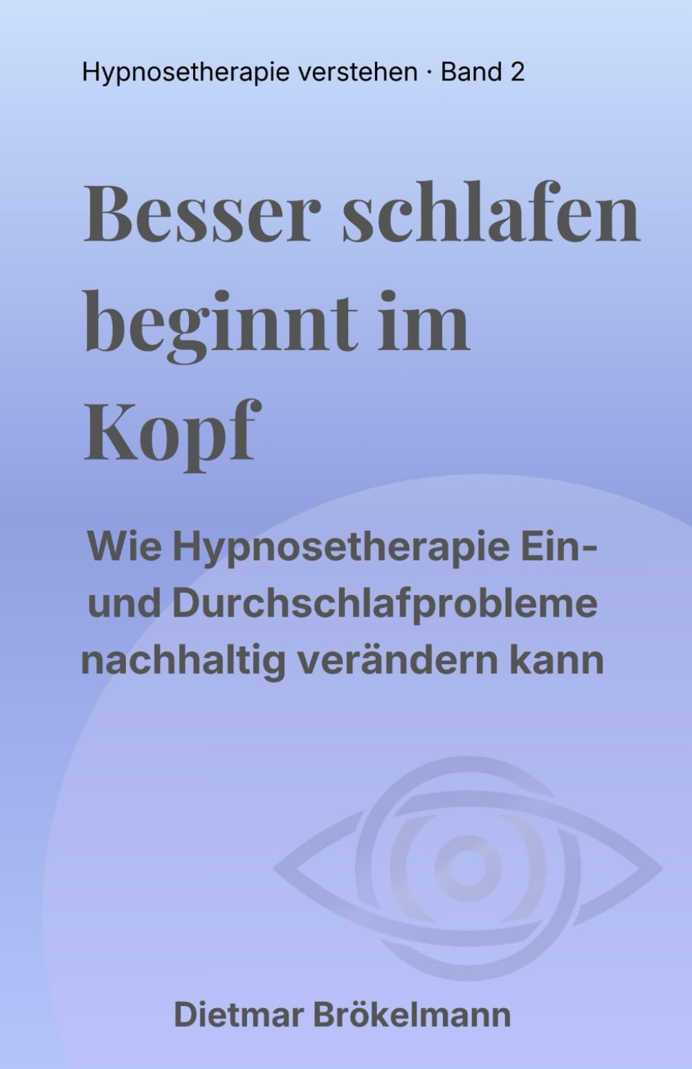 Besser schlafen beginnt im Kopf: Wie Hypnosetherapie Ein- und Durchschlafstörungen nachhaltig verändern kann (Hypnosetherapie verstehen)