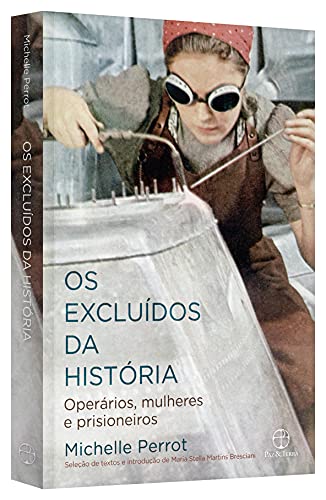 Os excluídos da história: Operários, mulheres e prisioneiros