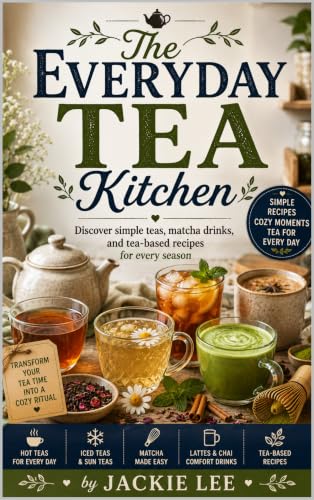The Everyday Tea Kitchen: Discover simple teas, matcha drinks, and