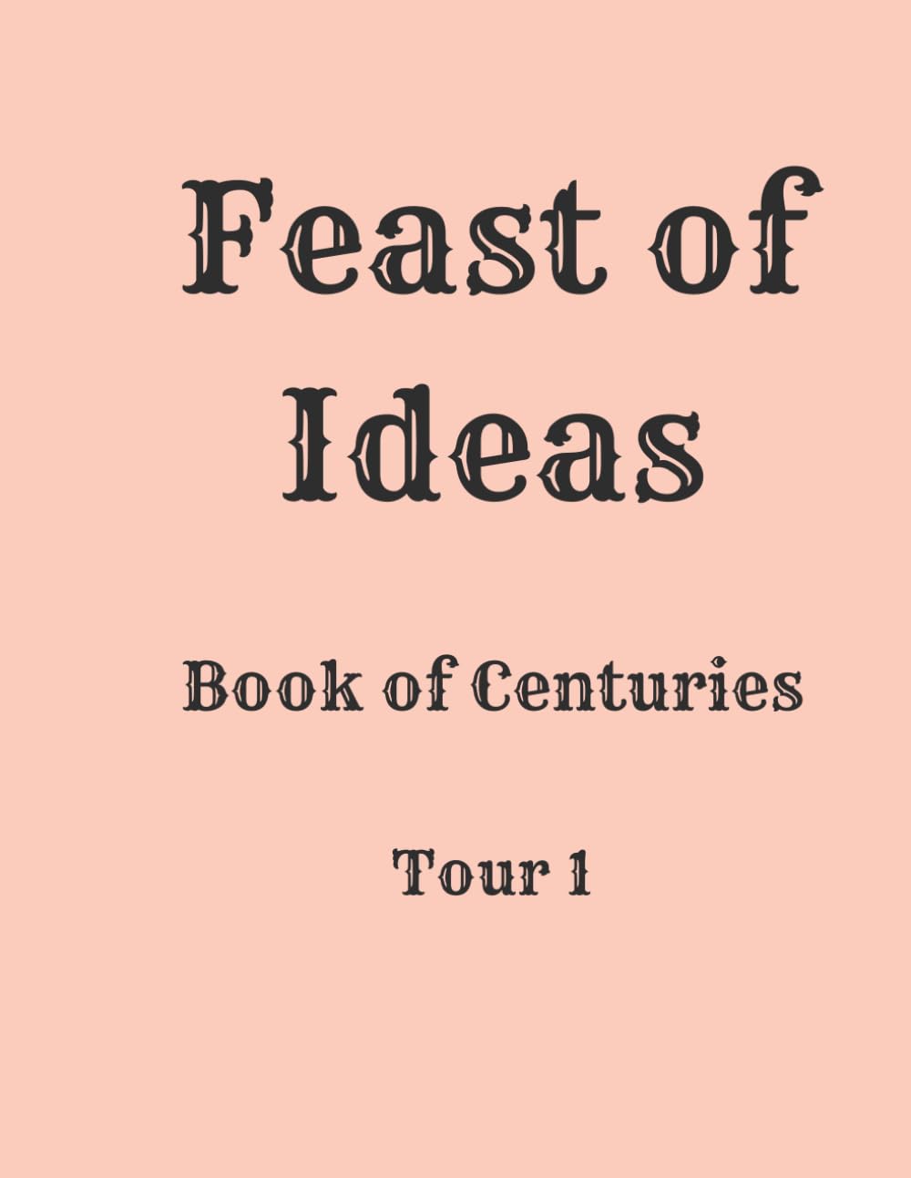 Feast of Ideas Book of Centuries Tour 1 (Feast of Ideas Tour 1)