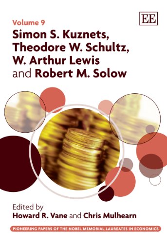 Simon S. Kuznets, Theodore W. Schultz, W. Arthur Lewis and Robert M. Solow (The Pioneering Papers of the Nobel Memorial Laureates in Economics)