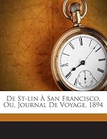 De St-lin À San Francisco, Ou, Journal De Voyage, 1894 1245975676 Book Cover
