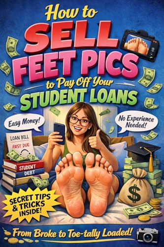 How to Sell Feet Pics to Pay Off Your Student Loans: Without Your Dad Finding Out on LinkedIn