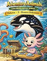 Adventure Animals Coloring Book Series: Volume 3 - Oceans Unknown 1067440429 Book Cover