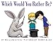 Which Would You Rather Be?: A Charming Picture Book...