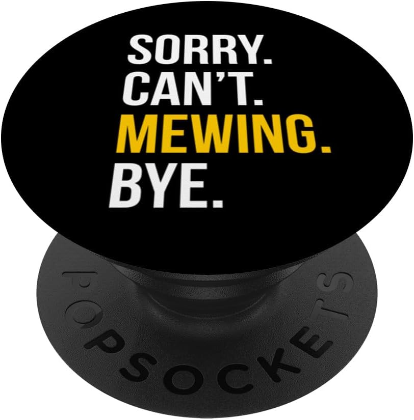 Sorry. Can't. Mewing. Bye. | Looksmaxxing Men | Mewing PopSockets Standard PopGrip