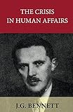 The Crisis in Human Affairs (Collected Works of J.G. Bennett Book 1) (English Edition)