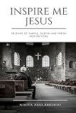 Inspire me Jesus: 70 Days of simple, subtle and fresh inspirations
