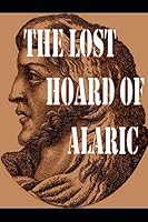 The Lost Hoard of Alaric 1520586736 Book Cover