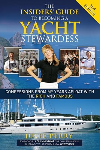 The Insiders' Guide to Becoming a Yacht Stewardess 2nd Edition: Confessions from My Years Afloat with the Rich and Famous