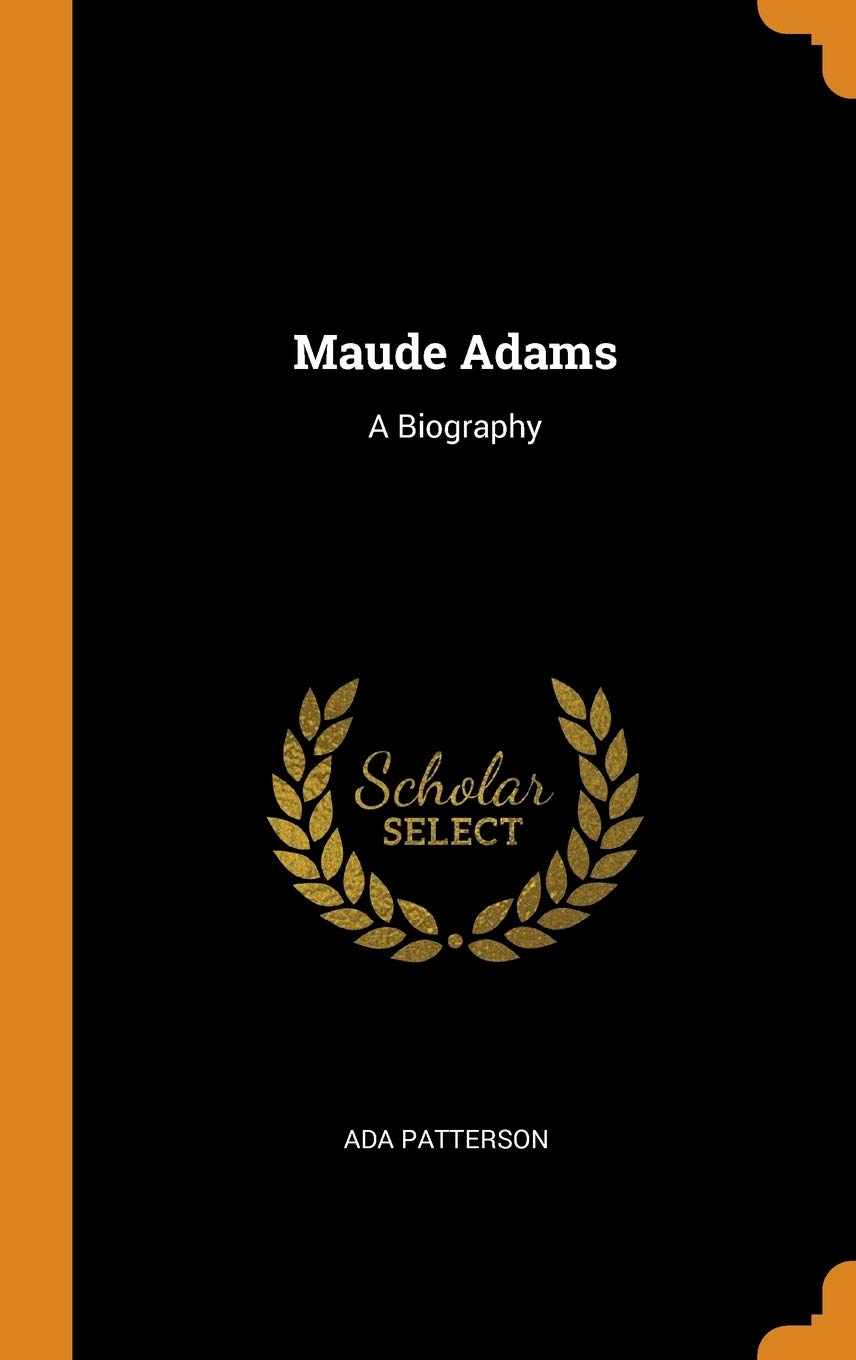 Maude Adams: A Biography